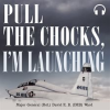 Pull_the_Chocks__I_m_Launching