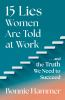 15_Lies_Women_Are_Told_At_Work____and_the_Truth_We_Need_to_Succeed