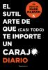 El_Sutil_Arte_de_Que__Casi_Todo__Te_Importe_Un_Caraj___Diario___The_Subtle_Art_O_F_Not_Giving_a_F_ck__Journal