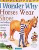 I_wonder_why_horses_wear_shoes_and_other_questions_about_horses
