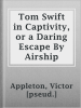 Tom_Swift_in_Captivity__or_a_Daring_Escape_By_Airship