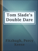 Tom_Slade_s_Double_Dare