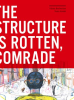 The_Structure_Is_Rotten__Comrade