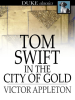 Tom_Swift_in_the_City_of_Gold__Or__Marvelous_Adventures_Underground