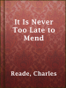 It_Is_Never_Too_Late_to_Mend