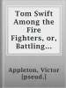 Tom_Swift_Among_the_Fire_Fighters__or__Battling_with_Flames_from_the_Air