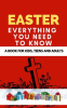 Easter__Everything_You_Need_to_Know___A_Book_for_Kids__Teens_and_Adults__
