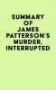 Summary_of_James_Patterson_s_Murder__Interrupted