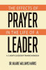 The_Effects_of_Prayer_in_the_Life_of_a_Leader