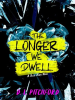 The_Longer_We_Dwell