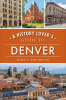 A_History_Lover_s_Guide_to_Denver