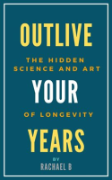 Outlive_Your_Years__The_Hidden_Science_and_Art_of_Longevity