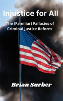 Injustice_for_All_-_The__Familiar__Fallacies_of_Criminal_Justice_Reform