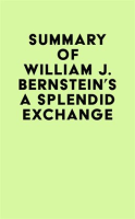 Summary_of_William_J__Bernstein_s_A_Splendid_Exchange