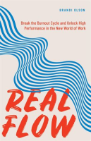 Real_Flow__Break_the_Burnout_Cycle_and_Unlock_High_Performance_in_the_New_World_of_Work