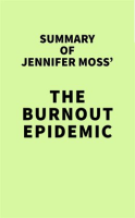 Summary_of_Jennifer_Moss__The_Burnout_Epidemic