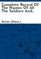 Complete_record_of_the_names_of_all_the_soldiers_and_officers_in_the_military_service__and_of_all_the_seamen_and_officers_in_the_naval_service_of_the_United_States__from_Town_of_Acton__Mass__during_the_rebellion_begun_in_1861__together_with_authentic_facts_relating_to_the_military_or_naval_career_of_each_soldier__seaman__and_officer