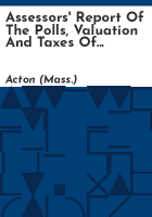 Assessors__report_of_the_polls__valuation_and_taxes_of_the_Town_of_Acton__Massachusetts