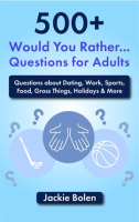 500__Would_You_Rather_Questions_for_Adults__Questions_About_Dating__Work__Sports__Food__Gross_Things
