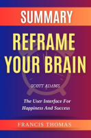 Summary_of_Reframe_Your_Brain_by_Scott_Adams-the_User_Interface_for_Happiness_and_Success