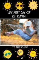 My_First_Day_of_Retirement__It_s_Time_to_Live