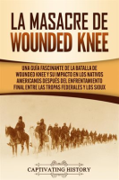La_Masacre_de_Wounded_Knee__Una_Gu__a_Fascinante_de_la_Batalla_de_Wounded_Knee_y_su_Impacto_en_los_Na