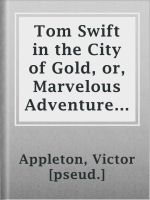Tom_Swift_in_the_City_of_Gold__or__Marvelous_Adventures_Underground
