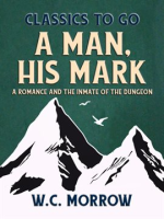 A_Man__His_Mark___A_Romance_And_The_Inmate_Of_The_Dungeon