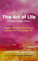 The_Art_of_Life__Thriving_Through_Chaos__Insights_and_Inspiration_to_Spark_and_Sustain_Your_Creative